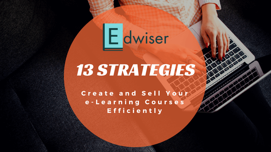 13 Strategies to Create and Sell eLearning Courses Efficiently