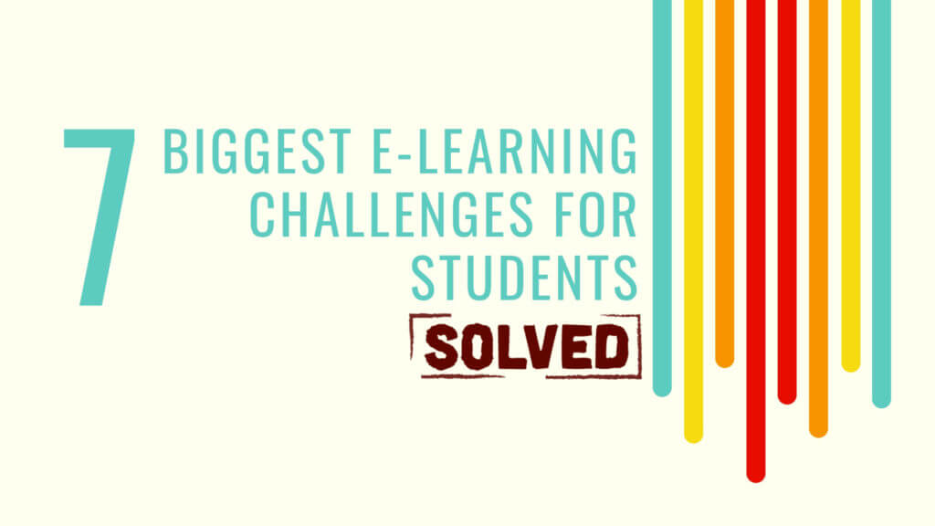 7 Biggest e-Learning Challenges for Students: SOLVED!