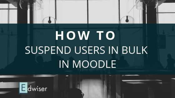 How to Suspend Users in Bulk in Moodle