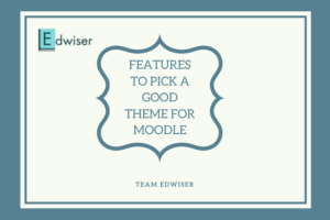Features to Pick a Good Theme for Moodle