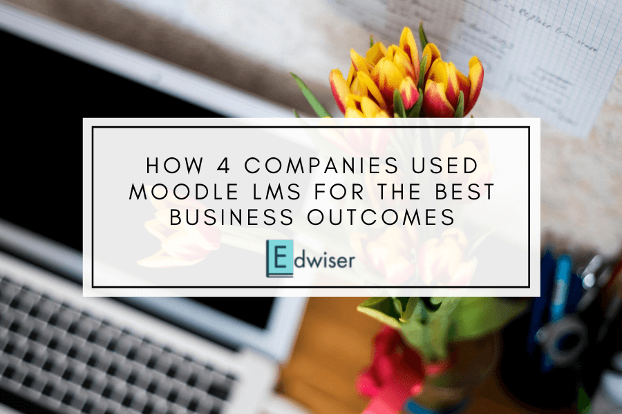 How 4 companies used Moodle for Workplace