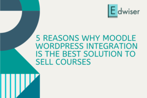 5 reasons why Moodle WordPress Integration is the best solution to sell courses