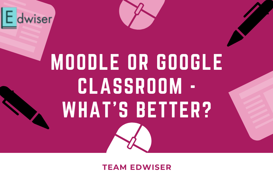Moodle or Google Classroom