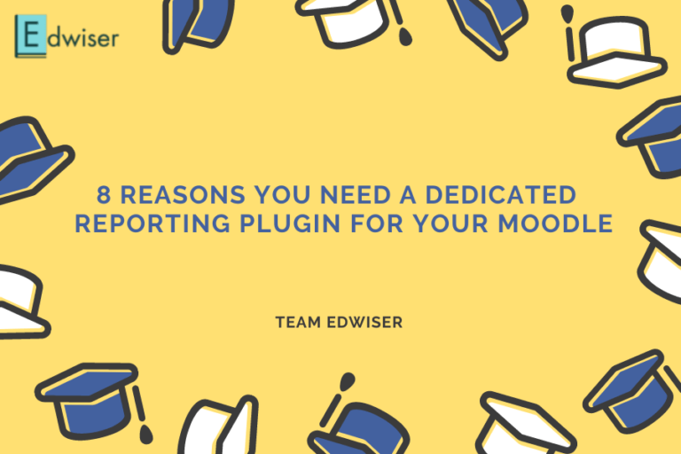 8 reasons you need a dedicated reporting plugin for your Moodle