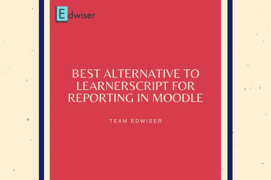 Best Alternative To Learnerscript For Reporting In Moodle Best alternative to LearnerScript for reporting in Moodle
