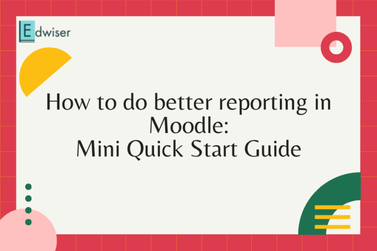 How to do better reporting in Moodle - Mini Quick Start Guide