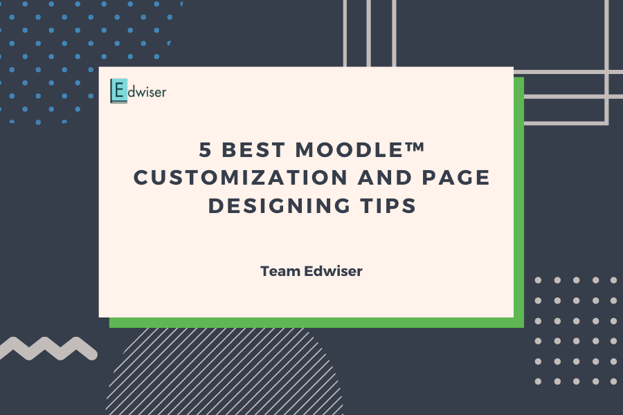 5 Best Moodle™ Customization And Page Designing Tips 5 Best Moodle™ Customization and Page Designing Tips