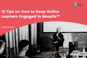12 Tips on How to Keep Online Learners Engaged in Moodle™