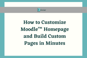 How to Customize Moodle™ Homepage and Build Custom Pages in Minutes