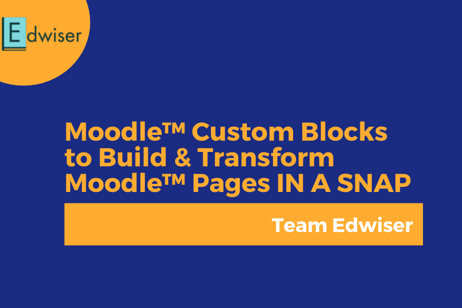 Moodle&trade; Custom Blocks to Build & Transform Moodle&trade; Pages IN A SNAP