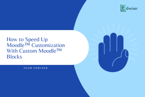 How to Speed Up Moodle™ Customization With Custom Moodle™ Blocks