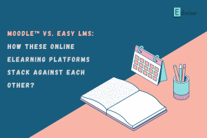 Moodle™ vs. Easy LMS How These Online eLearning Platforms Stack Against Each Other