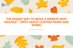 The Easiest way to Build a website with Moodle™ (with quick Moodle Custom pages and more)