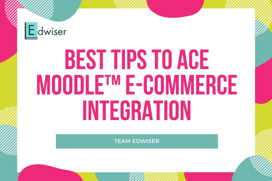 Best Tips to Ace Moodle™ e-commerce Integration