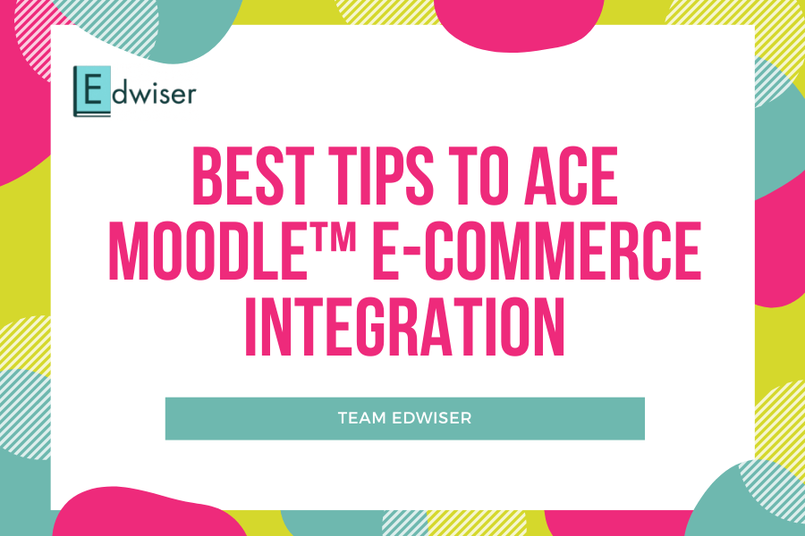 Best Tips To Ace Moodle™ E Commerce Integration Best Tips to Ace Moodle™ e-commerce Integration
