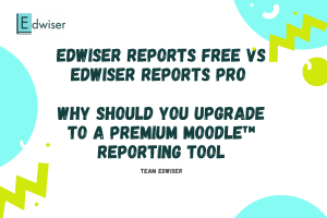 Edwiser Reports FREE vs Edwiser Reports PRO - Why should you Upgrade to a Premium Moodle™ Reporting Tool