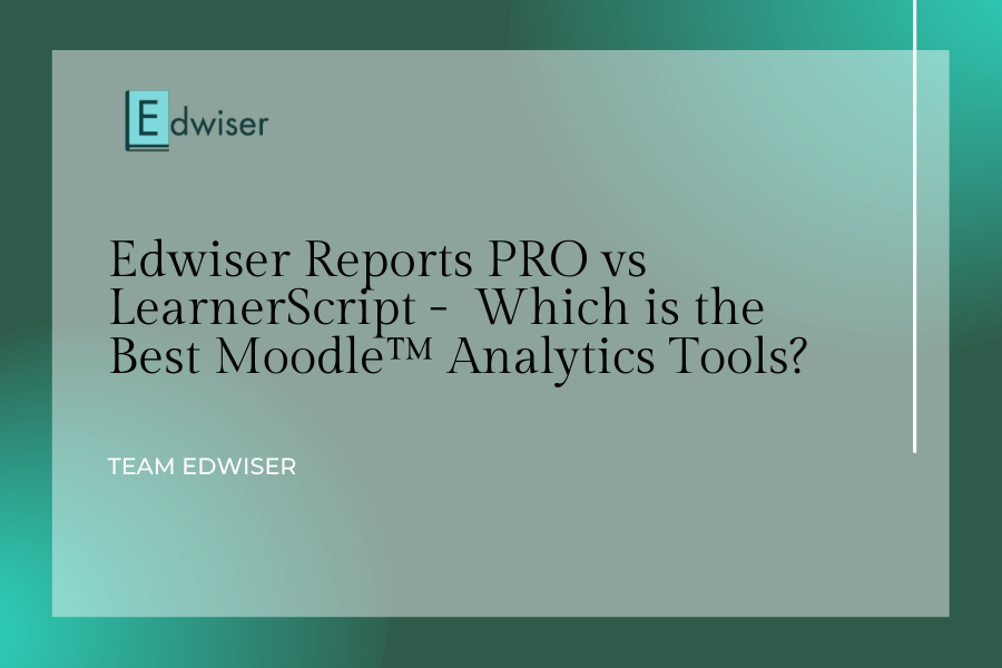 Edwiser Reports PRO vs LearnerScript - Which is the Best Moodle™ Analytics Tools