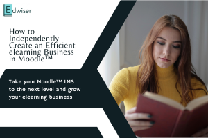 How to Independently Create an Efficient elearning Business in Moodle™